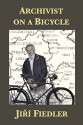 Archivist on a Bicycle: Jiří Fiedler - Ruth Ellen Gruber, Arno Pařík, Leo Pavlát, Mark Talisman, Samuel D. Gruber, Dušan Karpatský, Helen Epstein, Paul King, Helen Epstein, Wilma Iggers