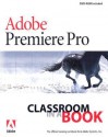 Adobe Premiere Pro Classroom in a Book [With DVD-ROM] - Adobe Press