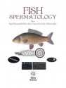 Fish Spermatology - S. M. H. Alavi, Gholamreza ( Rafiee, Kevin Coward, Jacky J. Cosson