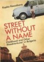 Street Without a Name: Childhood and Other Misadventures in Bulgaria - Kapka Kassabova