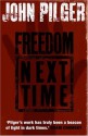 Freedom Next Time - John Pilger