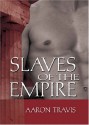 Slaves of the Empire: - Aaron Travis