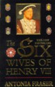 The Six Wives of Henry VIII - Antonia Fraser