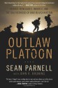 Outlaw Platoon: Heroes, Renegades, Infidels, and the Brotherhood of War in Afghanistan - Sean Parnell, John R. Bruning