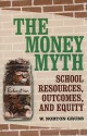 The Money Myth: School Resources, Outcomes, and Equity - W. Norton Grubb