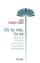 Où tu vas, tu es (Essais et documents) (French Edition) - Jon Kabat-Zinn