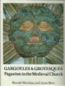 Grotesques And Gargoyles: Paganism In The Medieval Church - Ronald Sheridan, Anne Ross