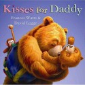 Kisses for Daddy Board Book: 0 - Frances Watts, David Legge