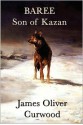 Baree, Son of Kazan - James Oliver Curwood