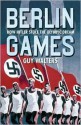 Berlin Games: How Hitler Stole the Olympic Dream - Guy Walters