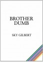 Brother Dumb - Sky Gilbert