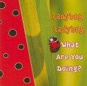 Ladybug, Ladybug, What Are You Doing? - Jo Cleland