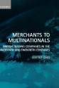 Merchants to Multinationals: British Trading Companies in the Nineteenth and Twentieth Centuries - Geoffrey Jones