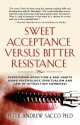 Sweet Acceptance Versus Bitter Resistance: Overcoming Addiction & Bad Habits Using Psychology, Spiritualism & Law of Attraction Combined! - Peter Andrew Sacco