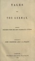 Tales from the German, comprising specimens from the most celebrated authors - Johann Karl August Mus?us, Friedrich von Schiller, Wilhelm Hauff, Heinrich von Kleist, E.T.A. Hoffmann, Carl Franz Velde, Karl Leberecht Immermann