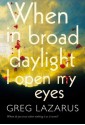 When in Broad Daylight I Open My Eyes - Greg Lazarus