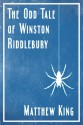 The Odd Tale of Winston Riddlebury: A Short Story - Matthew King