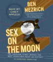 Sex on the Moon: The Amazing Story Behind the Most Audacious Heist in History - Ben Mezrich