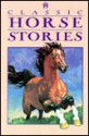 Classic Horse Stories - Karen L. Mitchell, Charles Elliott Perkins, James Baldwin, Sewell Ford, Richard Ball, Mark Twain, Paul Morand, Karen L. Mitchell