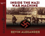 Inside the Nazi War Machine: How Three Generals Unleashed Hitler's Blitzkrieg Upon the World - Bevin Alexander, Ray Porter