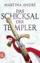 Das Schicksal der Templer: Roman - Martina André