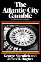 The Atlantic City Gamble: A Twentieth Century Fund Report - George Sternlieb, James W. Hughes