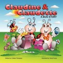 Claudine & Claudette: A Bug Story - Colleen Thompson