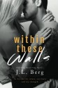 Within These Walls by J.L. Berg (2014-08-19) - J.L. Berg