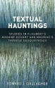 Textual Hauntings: Studies in Flaubert's 'Madame Bovary' and Mauriac's 'Therese Desqueyroux' - Edward J. Gallagher