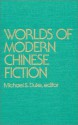 Worlds of Modern Chinese Fiction: Short Stories and Novellas from the People's Republic, Taiwan, and Hong Kong - Michael S. Duke