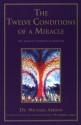 The Twelve Conditions of a Miracle : The Miracle Worker's Handbook - Michael Abrams