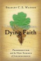 Living Constitution, Dying Faith: Progressivism and the New Science of Jurisprudence - Bradley C.S. Watson