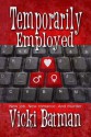 Temporarily Employed - Vicki Batman