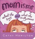 Momisms: What She Says and What She Really Means - Cathy Hamilton