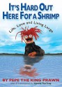 It's Hard Out Here For a Shrimp: Life, Love & Living Large - Jim Lewis