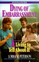 Dying of Embarrassment-- And Living to Tell about It - Lorraine Peterson