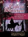 Come to Bethlehem: Sparkling Carol Duets Reflecting the Colors of Christmas - Douglas E. Wagner