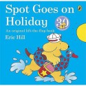 Spot Goes On Holiday - Eric Hill