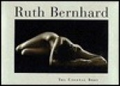 Ruth Bernhard: Eternal Body: A Collection of Fifty Nudes - Margaretta Mitchell, Ruth Bernhard