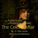 The Adventures of Anastasia Hawke: The Celeste Affair - D. Alan Lewis, Kat Marlowe, Rogue Airship Media