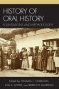 History of Oral History: Foundations and Methodology - Leslie Roy Ballard, Thomas L. Charlton, Lois E. Myers, Rebecca Sharpless