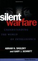 Silent Warfare: Understanding the World of Intelligence - Abram N. Shulsky, Gary J. Schmitt