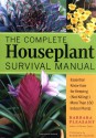 The Complete Houseplant Survival Manual: Essential Gardening Know-how for Keeping (Not Killing!) More Than 160 Indoor Plants - Barbara Pleasant, Rosemary Kautzky