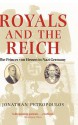 Royals And The Reich: Princes Von Hessen In Nazi Germany - Jonathan Petropoulos