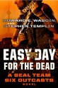 Easy Day for the Dead: A SEAL Team Six Outcasts Novel (Seal Team Six Outcasts #2) - Howard E. Wasdin, Stephen Templin