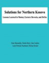 Solutions for Northern Kosovo: Lessons Learned in Mostar, Eastern Slavonia, and Brcko - Hans Binnendijk, Charles Barry, Gina Cordero