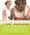 While My Sister Sleeps - Barbara Delinsky, Michele Santopietro