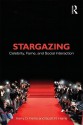 Stargazing: Celebrity, Fame, and Social Interaction - Kerry O. Ferris, Scott Harris