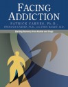 Facing Addiction: Starting Recovery from Alcohol and Drugs - Patrick J. Carnes, Stefanie Carnes, John Bailey