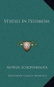 Studies in Pessimism - Arthur Schopenhauer